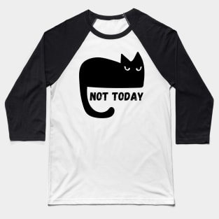 Black Cat Not Today Baseball T-Shirt